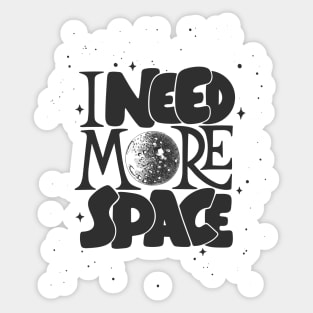 I Need More Space Sticker